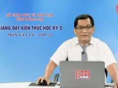 Giảng dạy kiến thức HK2- Môn Vật Lý - lớp 12 (24-03-2020) 